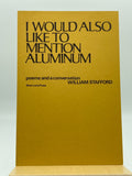 Stafford, William & Heyen, William.  I Would Also Like to Mention Aluminum.  Poems and A Conversation